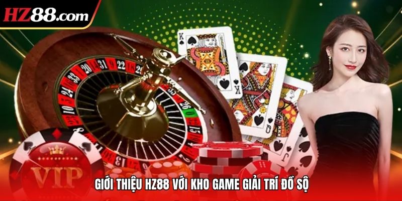 giới thiệu hz88 với kho trò chơi đồ sộ
